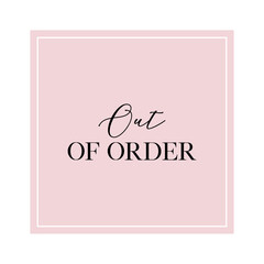 Out of order quote. Calligraphy invitation card, banner or poster graphic design handwritten lettering vector element.