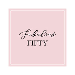 Fabulous fifty quote. Calligraphy invitation card, banner or poster graphic design handwritten lettering vector element.