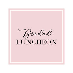 Bridal luncheon quote. Calligraphy invitation card, banner or poster graphic design handwritten lettering vector element.