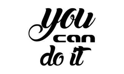 You can do it, Positive Vibes, Motivational Quote of Life, Typography for print or use as poster, card, flyer or T Shirt