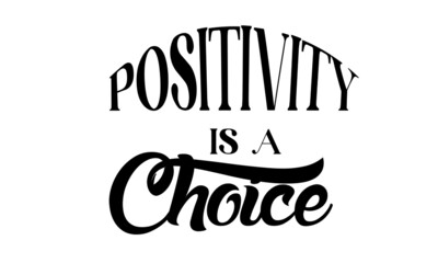 Positivity is a choice, Positive Vibes, Motivational Quote of Life, Typography for print or use as poster, card, flyer or T Shirt