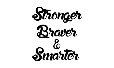 Stronger, Braver and Smarter, Positive Vibes, Motivational Quote of Life, Typography for print or use as poster, card, flyer or T Shirt