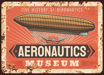 Aeronautics museum rusty metal plate, vector dirigible rust tin sign, vintage air vehicle retro poster. Live history of flights with zeppelin flying in sky. Antique blimp air balloon grunge card © Vector Tradition
