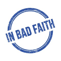 IN BAD FAITH text written on blue grungy round stamp.