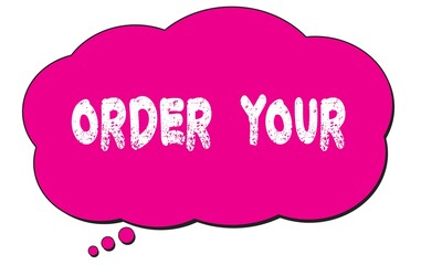 ORDER  YOUR text written on a pink thought bubble.