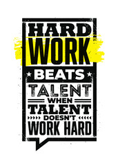 Hard Work Beats Talent When Talent Does Not Work Hard. Inspiring Typography Motivation Quote Illustration On Distressed Background