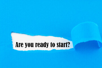 Are you ready to start written under torn paper