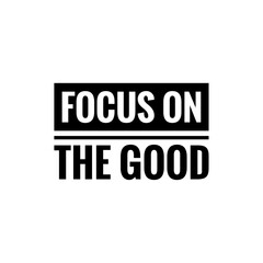 ''Focus on the good'' Lettering