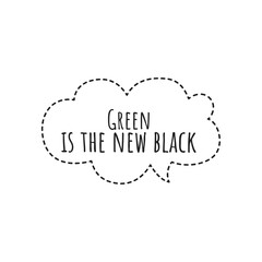''Green is the new black'' Lettering