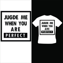 T-Shirt Design "Judge Me When You Are Perfect"
