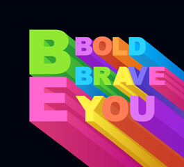 Phrase Be bold, be brave, be you. Typography and motivational slogan.