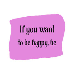 Naklejka na ściany i meble If you want to be happy, be. Vector Quote