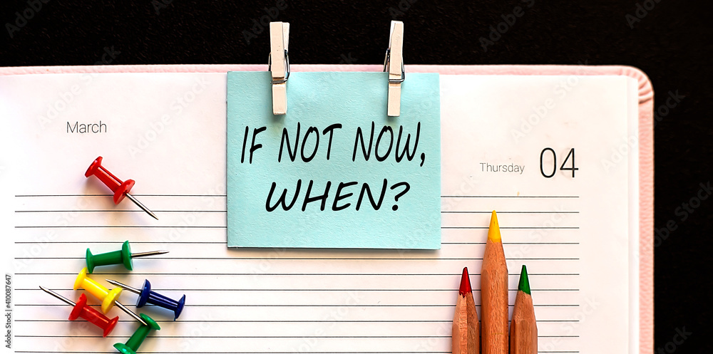 Poster text if not now, when on stickers on the diary with office tools