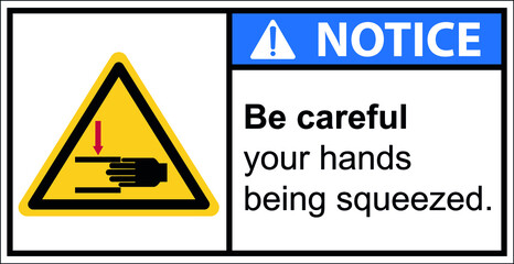 Be careful with your hands being squeezed by machines.,Notice sign