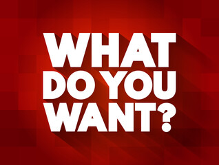 What Do You Want question text quote, concept background