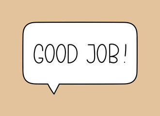 Good job inscription. Handwritten lettering illustration. Black vector text in speech bubble. Simple outline marker style. Imitation of conversation.