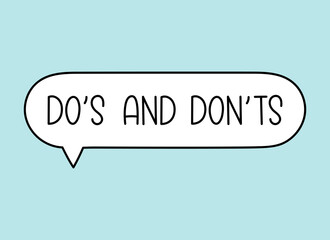 Do s and dont s inscription. Handwritten lettering illustration. Black vector text in speech bubble. Simple outline marker style. Imitation of conversation.