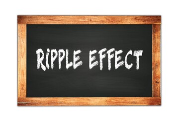 RIPPLE  EFFECT text written on wooden frame school blackboard.