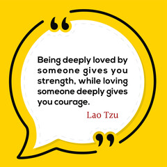 Vector Quote. Being deeply loved by someone gives you strength, while loving someone deeply gives you courage
