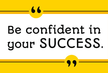 Vector illustration of quote. Be confident in your success.
