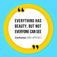 Vector illustration of quote. Vector illustration of quote. Everything has beauty, but not everyone can see. Confucius (551-479 BC)
