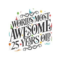 World's most awesome 25 years old - 25 Birthday celebration with beautiful calligraphic lettering design.