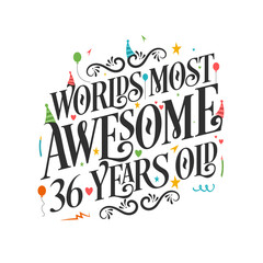 World's most awesome 36 years old - 36 Birthday celebration with beautiful calligraphic lettering design.
