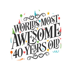 World's most awesome 40 years old - 40 Birthday celebration with beautiful calligraphic lettering design.
