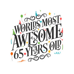 World's most awesome 65 years old - 65 Birthday celebration with beautiful calligraphic lettering design.