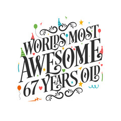 World's most awesome 67 years old - 67 Birthday celebration with beautiful calligraphic lettering design.