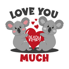 Love You Beary Much - happy greeting for Valentine's day with cute koalas and heart. 
Good for greeting card, T shirt print, postcard, poster, mug and gift design.