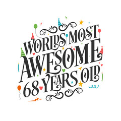 World's most awesome 68 years old - 68 Birthday celebration with beautiful calligraphic lettering design.