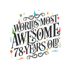 World's most awesome 78 years old - 78 Birthday celebration with beautiful calligraphic lettering design.