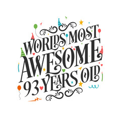 World's most awesome 93 years old - 93 Birthday celebration with beautiful calligraphic lettering design.