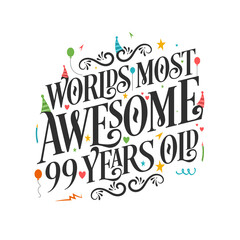 World's most awesome 99 years old - 99 Birthday celebration with beautiful calligraphic lettering design.