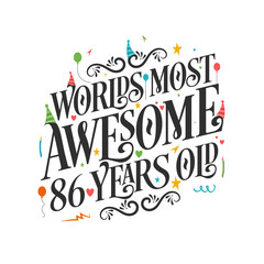 World's most awesome 86 years old - 86 Birthday celebration with beautiful calligraphic lettering design.