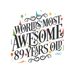 World's most awesome 89 years old - 89 Birthday celebration with beautiful calligraphic lettering design.