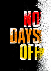 No Days Off. Strong Workout Gym Distressed Motivation Banner Concept Print on Grunge Background