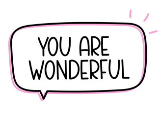 You are wonderful. Handwritten text speech bubble