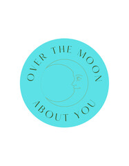 Over the Moon About You
