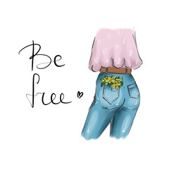 Hand drawn greeting card, illustration of a girl wearing a pint blouse and blue jeans with yellow flowers in the pocket. Lettering Be free. Clip art, fashion illustration
