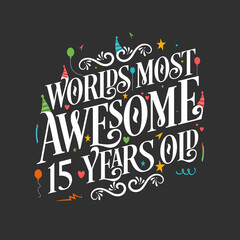 World's most awesome 15 years old, 15 years birthday celebration lettering