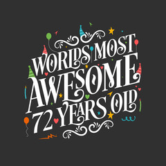 World's most awesome 72 years old, 72 years birthday celebration lettering