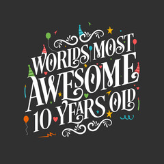 World's most awesome 10 years old, 10 years birthday celebration lettering