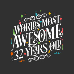 World's most awesome 32 years old, 32 years birthday celebration lettering