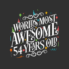 World's most awesome 54 years old, 54 years birthday celebration lettering