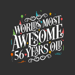 World's most awesome 56 years old, 56 years birthday celebration lettering