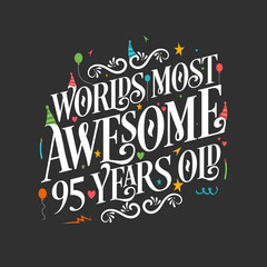 World's most awesome 95 years old, 95 years birthday celebration lettering