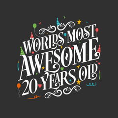 World's most awesome 20 years old, 20 years birthday celebration lettering
