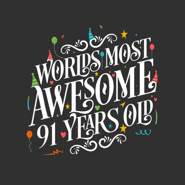 World's most awesome 91 years old, 91 years birthday celebration lettering